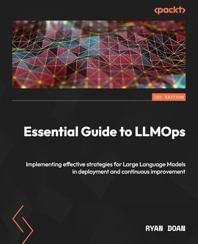 Essential Guide to LLMOps: Implementing effective LLMOps strategies and tools from data to deployment