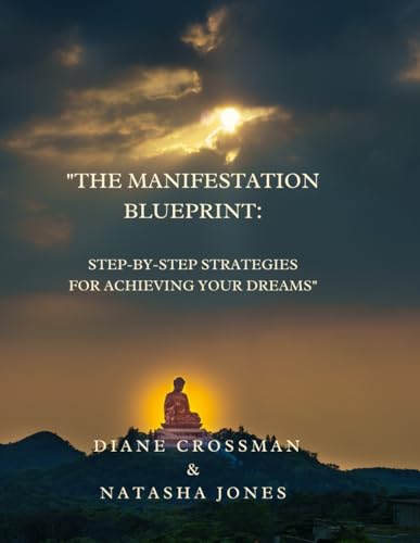 "The Manifestation Blueprint: Step-by-Step Strategies for Achieving Your Dreams"