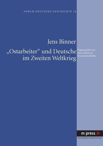 "Ostarbeiter" Und Deutsche Im Zweiten Weltkrieg: Praegungsfaktoren Eines Selektiven Deutschlandbildes