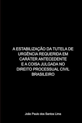 A Estabilização Da Tutela De Urgência Requerida Em Caráter (Portuguese Edition)
