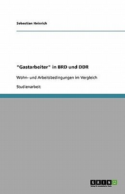 "Gastarbeiter" in BRD und DDR:Wohn- und Arbeitsbedingungen im Vergleich