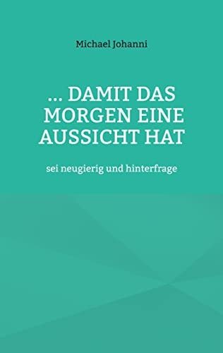 ...damit das Morgen eine Aussicht hat