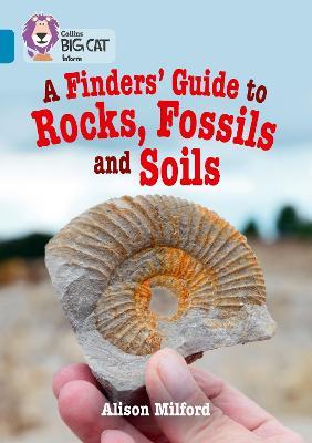 A Finders' Guide to Rocks, Fossils and Soils: Band 13/Topaz (Collins Big Cat)