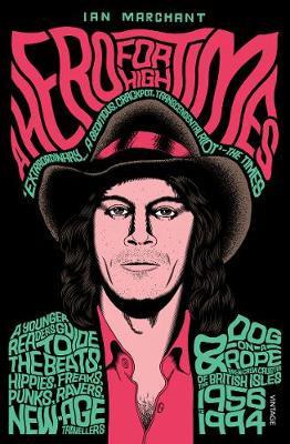 A Hero for High Times: A Younger Reader's Guide to the Beats, Hippies, Freaks, Punks, Ravers, New-Age Travellers and Dog-on-a-Rope Brew Crew Crusties of the British Isles, 1956-1994