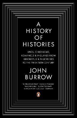 A History of Histories: Epics, Chronicles, Romances and Inquiries from Herodotus and Thucydides to the Twentieth Century