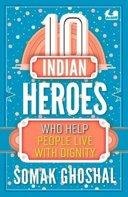 10 Indian Heroes Who Help People Live With Dignity