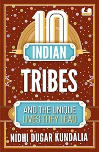 10 Indian Tribes and the Unique Lives They Lead (The 10s Series)