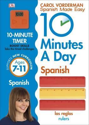 10 Minutes A Day Spanish, Ages 7-11 (Key Stage 2): Supports the National Curriculum, Confidence in Reading, Writing & Speaking