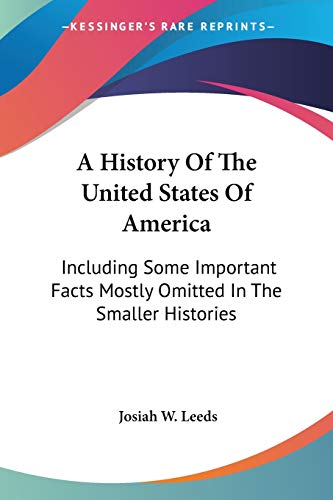 A History Of The United States Of America: Including Some Important Facts Mostly Omitted In The Smaller Histories