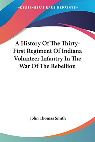A History Of The Thirty-First Regiment Of Indiana Volunteer Infantry In The War Of The Rebellion