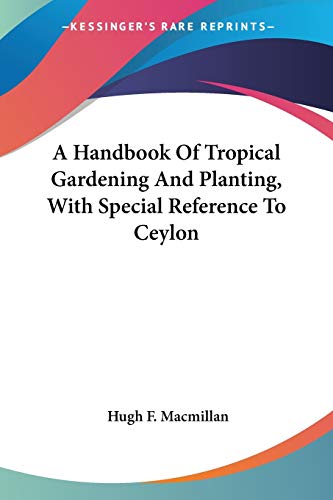 A Handbook Of Tropical Gardening And Planting, With Special Reference To Ceylon