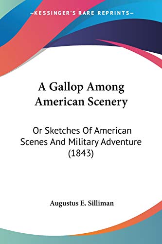 A Gallop Among American Scenery: Or Sketches Of American Scenes And Military Adventure (1843)