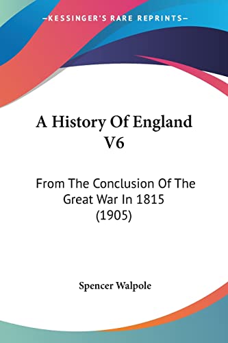 A History Of England V6: From The Conclusion Of The Great War In 1815 (1905)