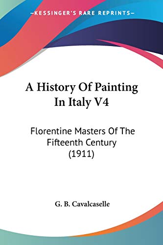 A History Of Painting In Italy V4: Florentine Masters Of The Fifteenth Century (1911)