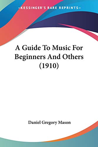 A Guide To Music For Beginners And Others (1910)
