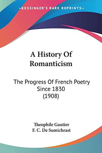 A History Of Romanticism: The Progress Of French Poetry Since 1830 (1908)