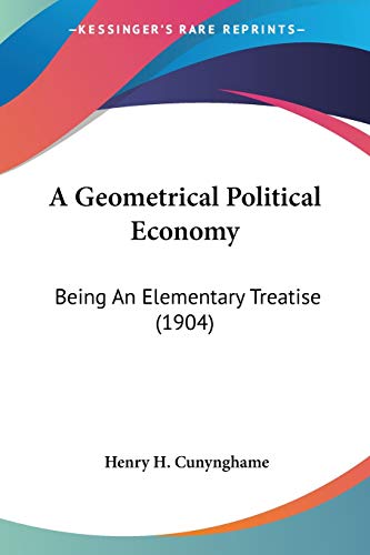 A Geometrical Political Economy: Being An Elementary Treatise (1904)