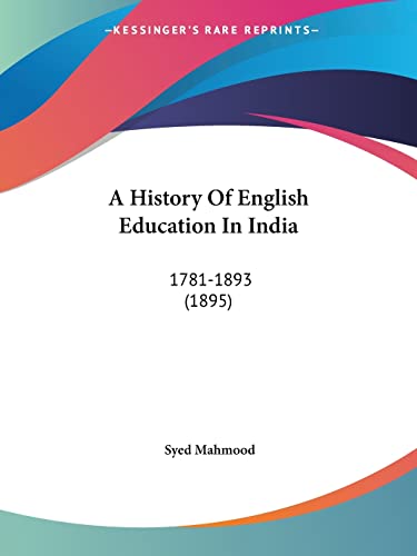 A History Of English Education In India: 1781-1893 (1895)