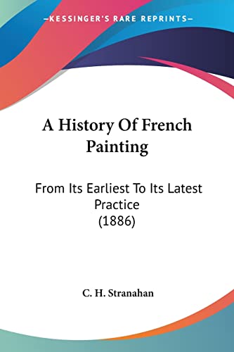 A History Of French Painting: From Its Earliest To Its Latest Practice (1886)