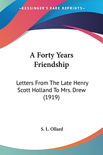 A Forty Years Friendship: Letters From The Late Henry Scott Holland To Mrs. Drew (1919)