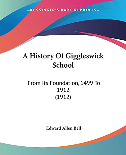 A History Of Giggleswick School: From Its Foundation, 1499 To 1912 (1912)