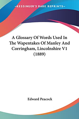 A Glossary Of Words Used In The Wapentakes Of Manley And Corringham, Lincolnshire V1 (1889)