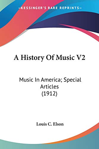 A History Of Music V2: Music In America; Special Articles (1912)