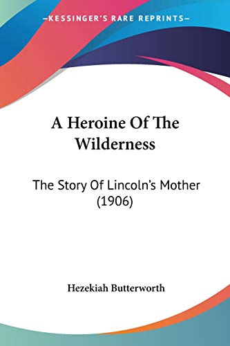 A Heroine Of The Wilderness: The Story Of Lincoln's Mother (1906)
