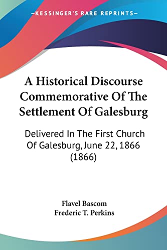 A Historical Discourse Commemorative Of The Settlement Of Galesburg: Delivered In The First Church Of Galesburg, June 22, 1866 (1866)