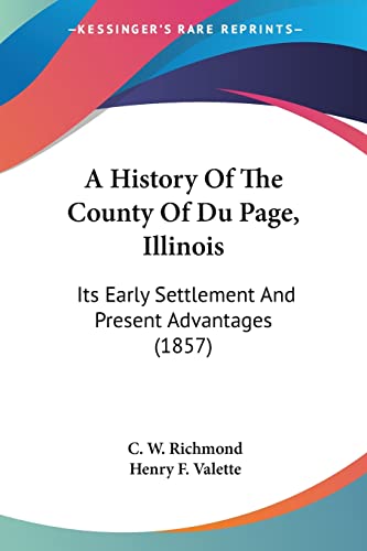 A History Of The County Of Du Page, Illinois: Its Early Settlement And Present Advantages (1857)