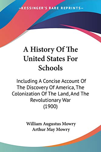 A History Of The United States For Schools: Including A Concise Account Of The Discovery Of America, The Colonization Of The Land, And The Revolutiona