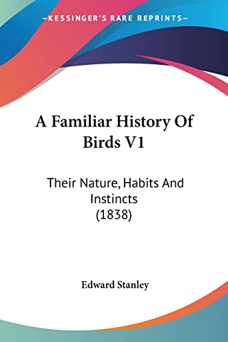 A Familiar History Of Birds V1: Their Nature, Habits And Instincts (1838)