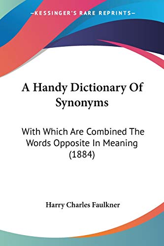 A Handy Dictionary Of Synonyms: With Which Are Combined The Words Opposite In Meaning (1884)