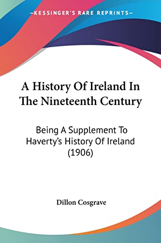 A History Of Ireland In The Nineteenth Century: Being A Supplement To Haverty's History Of Ireland (1906)