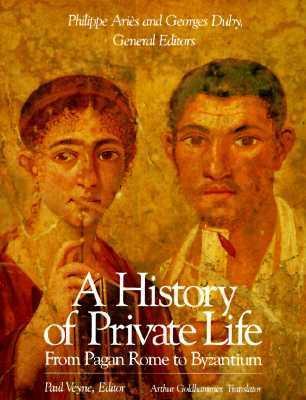 A History of Private Life: Volume I: From Pagan Rome to Byzantium