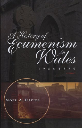 A History of Ecumenism in Wales, 1956-1990