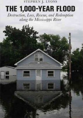 1,000-Year Flood: Destruction, Loss, Rescue, And Redemption Along The Mississippi River