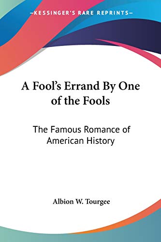A Fool's Errand By One of the Fools: The Famous Romance of American History