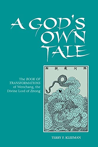 A God's Own Tale : The Book of Transformations of Wenchang, the Divine Lord of Zitong