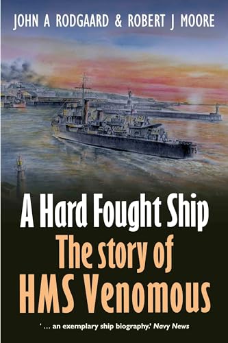 A Hard Fought Ship: The Story of HMS Venomous