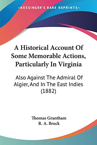A Historical Account Of Some Memorable Actions, Particularly In Virginia: Also Against The Admiral Of Algier, And In The East Indies (1882)