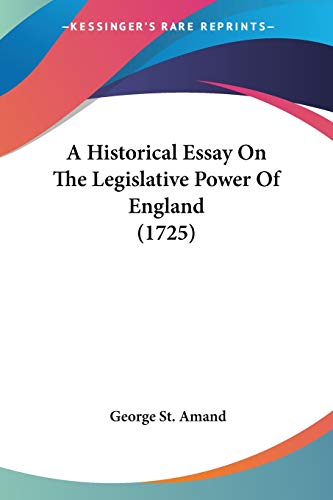 A Historical Essay On The Legislative Power Of England (1725)