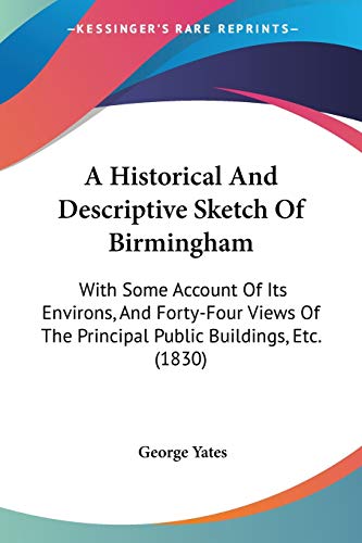 A Historical And Descriptive Sketch Of Birmingham: With Some Account Of Its Environs, And Forty-Four Views Of The Principal Public Buildings, Etc. (18