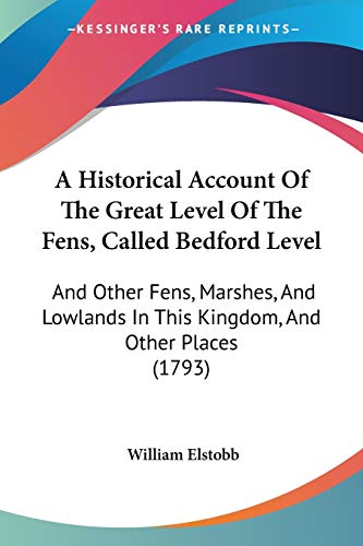 A Historical Account Of The Great Level Of The Fens, Called Bedford Level: And Other Fens, Marshes, And Lowlands In This Kingdom, And Other Places (17