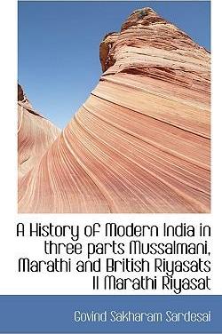A History of Modern India in Three Parts Mussalmani, Marathi and British Riyasats II Marathi Riyasat