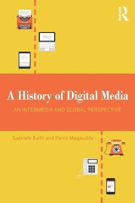 A History of Digital Media: An Intermedia and Global Perspective