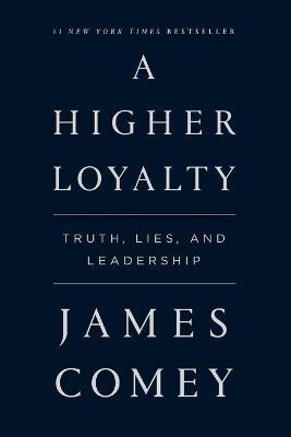 A Higher Loyalty: Truth, Lies, and Leadership