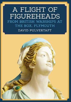 A Flight of Figureheads: From British Warships at The Box, Plymouth