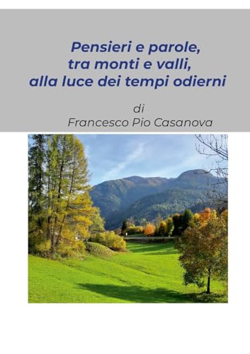 "Pensieri e parole, tra monti e valli, alla luce dei tempi odierni": Raccolta di alcuni pensieri scritti ai tempi  della pandemia da Covid-19
