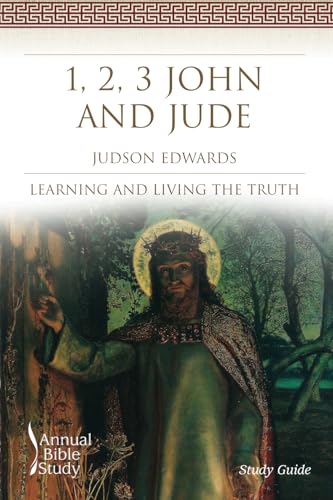 1, 2, 3 John and Jude Annual Bible Study (Study Guide): Learning and Living the Truth